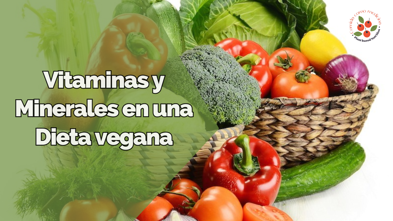 Vitaminas y Minerales en una dieta Vegana (Basada en Plantas)