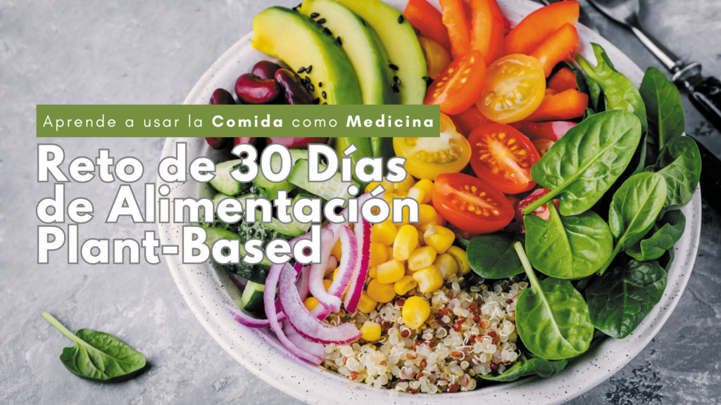 Acepta el reto 30 días plant based y aprende a usar la comida como medicina.